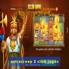 astrocreep 2 click jogos