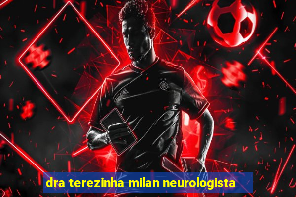 dra terezinha milan neurologista