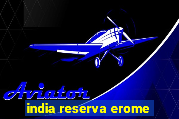 india reserva erome