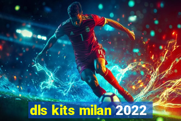 dls kits milan 2022