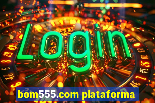 bom555.com plataforma