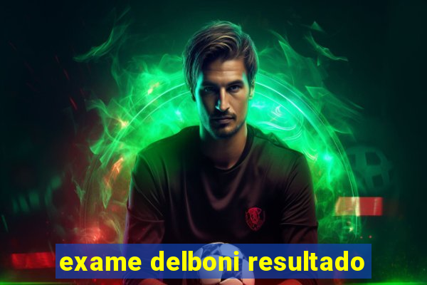 exame delboni resultado