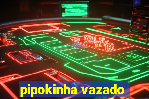 pipokinha vazado