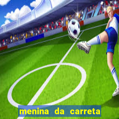 menina da carreta portal zacaria