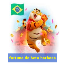 fortuna de beto barbosa