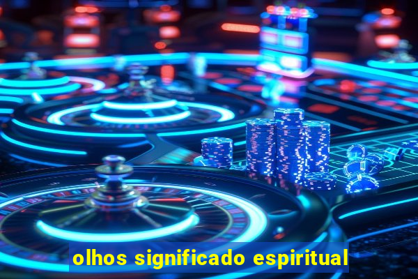 olhos significado espiritual