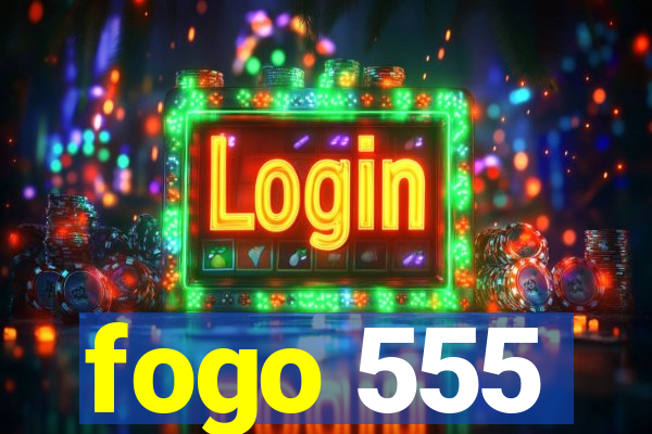 fogo 555