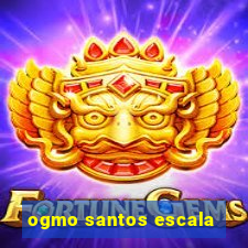 ogmo santos escala