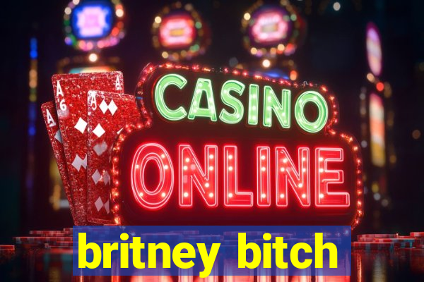 britney bitch