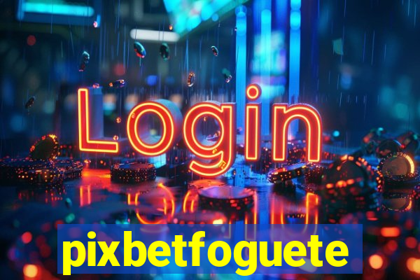 pixbetfoguete