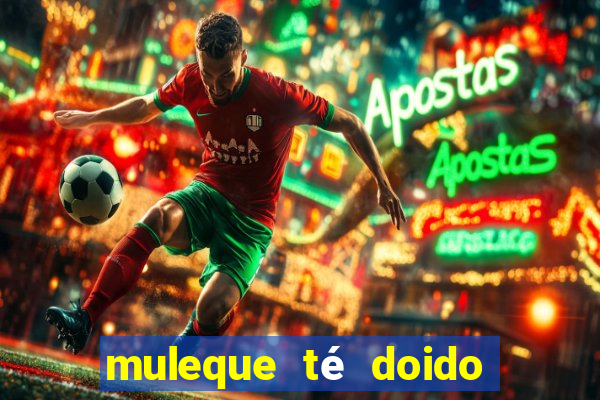 muleque té doido 4 o filme completo dublado online