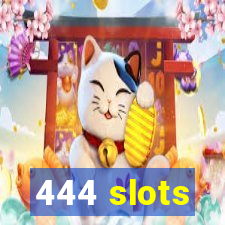 444 slots