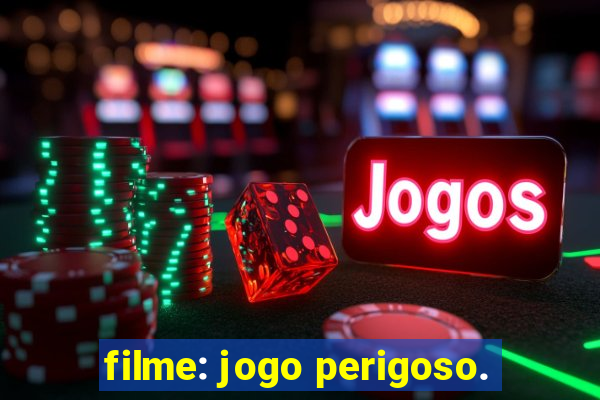 filme: jogo perigoso.