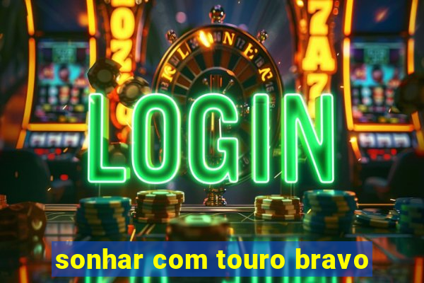 sonhar com touro bravo