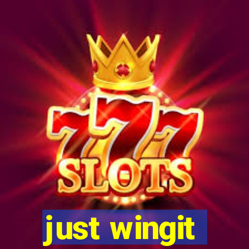 just wingit