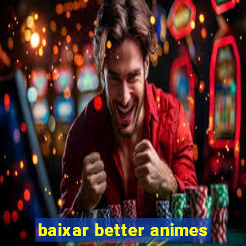 baixar better animes