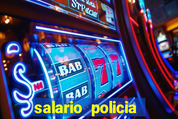 salario policia civil da bahia