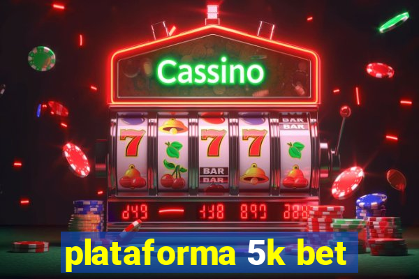 plataforma 5k bet