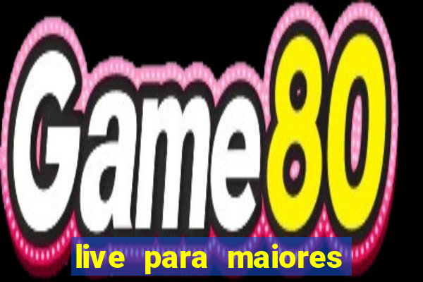 live para maiores de 18