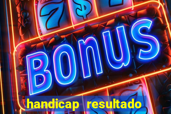 handicap resultado final - 1