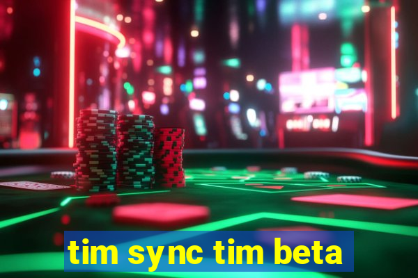 tim sync tim beta