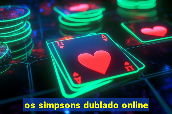 os simpsons dublado online