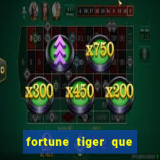 fortune tiger que mais paga