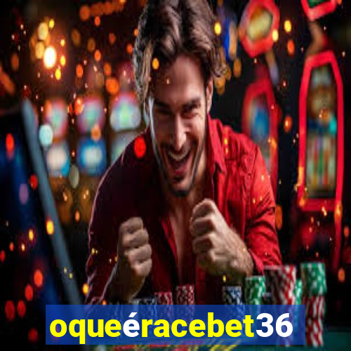 oqueéracebet365