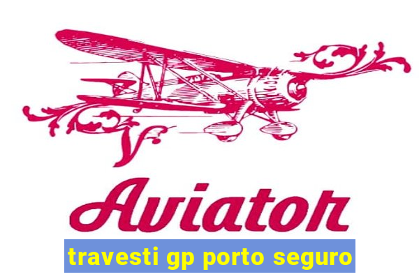 travesti gp porto seguro