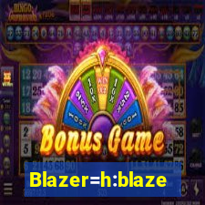 Blazer=h:blaze