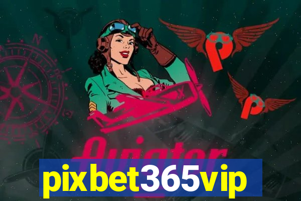 pixbet365vip