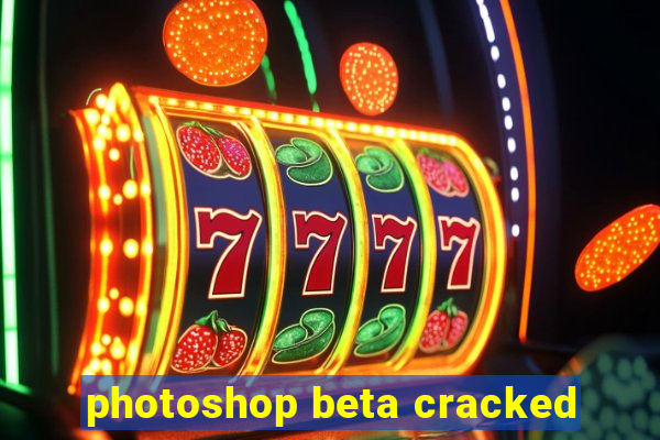 photoshop beta cracked