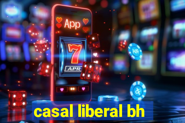 casal liberal bh