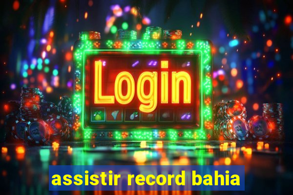 assistir record bahia