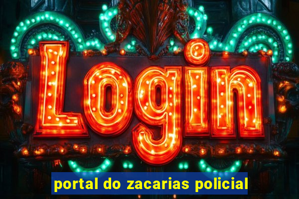 portal do zacarias policial