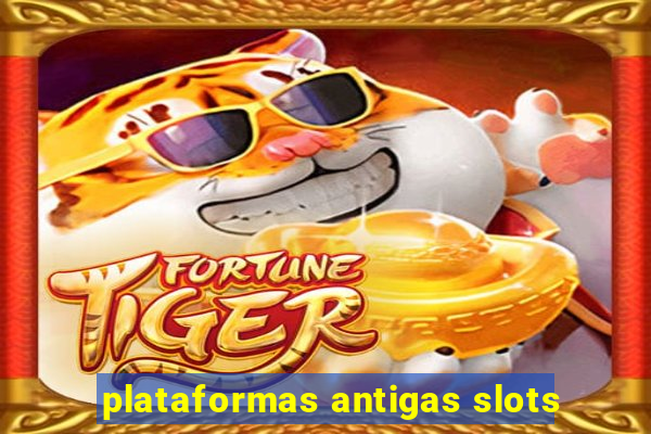 plataformas antigas slots