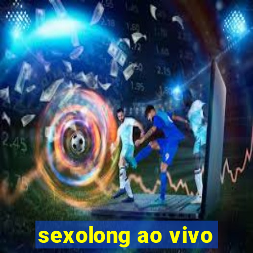 sexolong ao vivo