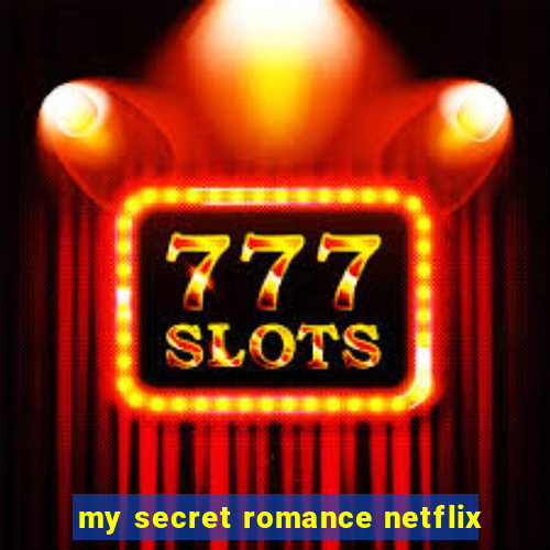 my secret romance netflix