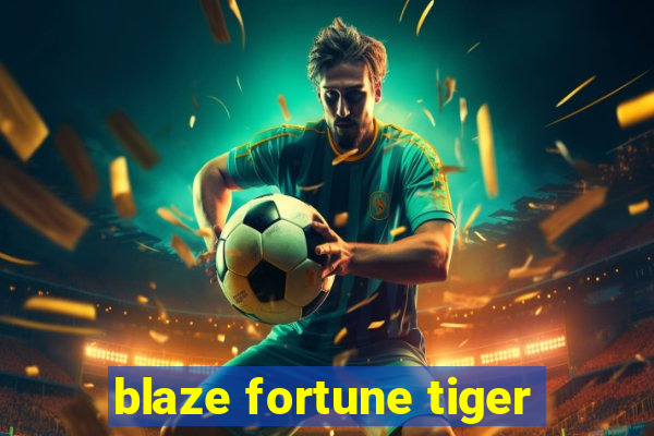 blaze fortune tiger