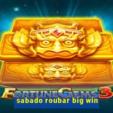 sabado roubar big win