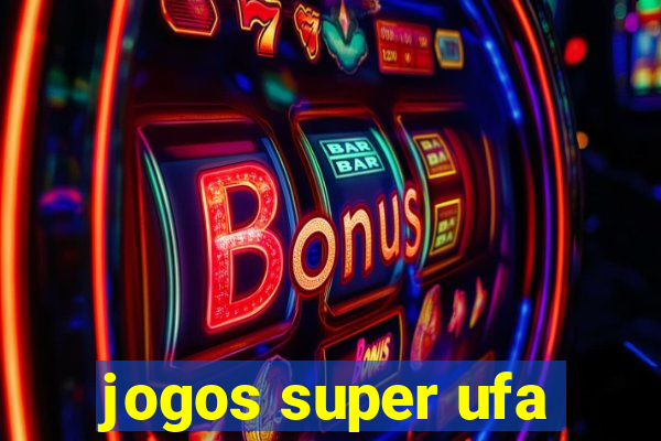 jogos super ufa