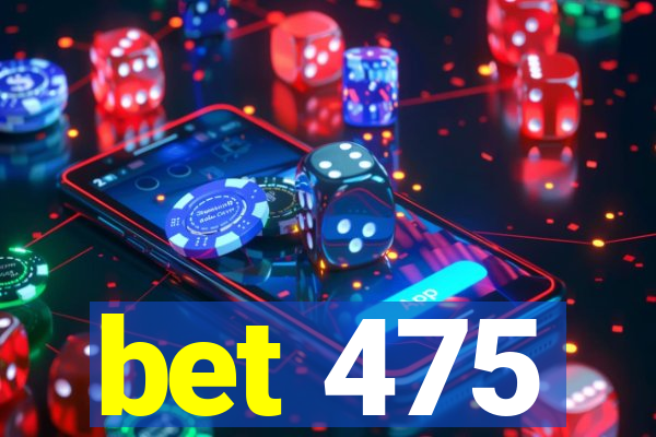 bet 475