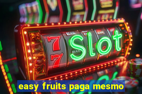 easy fruits paga mesmo