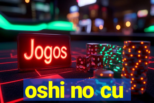 oshi no cu