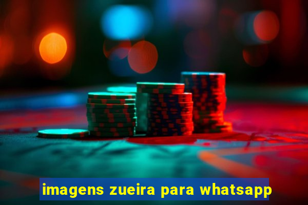 imagens zueira para whatsapp