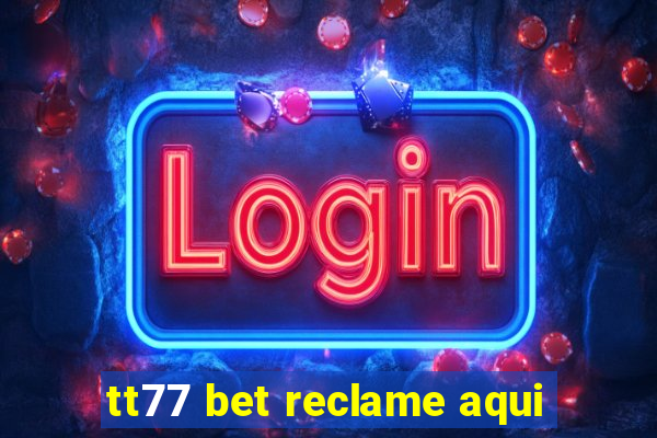 tt77 bet reclame aqui