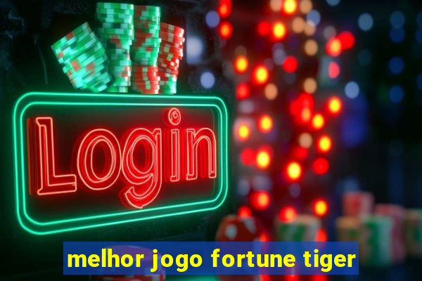 melhor jogo fortune tiger