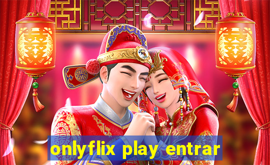 onlyflix play entrar