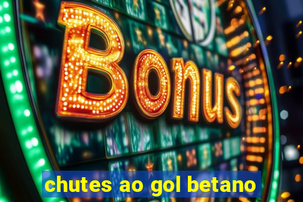 chutes ao gol betano