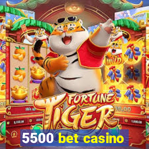 5500 bet casino